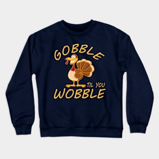 Gobble Til You Wobble Crewneck Sweatshirt